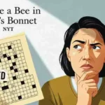 have a bee in one's bonnet nyt