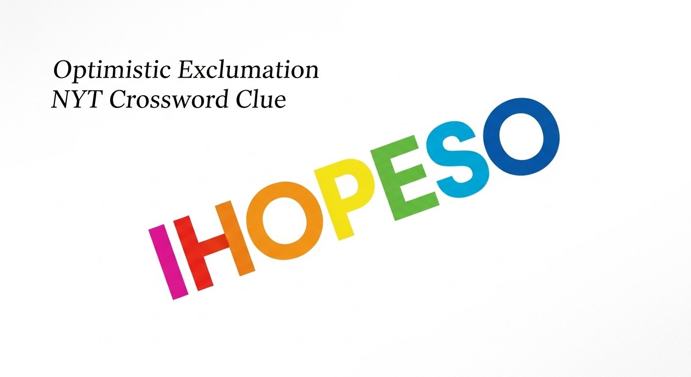 Optimistic Exclamation NYT Crossword Clue