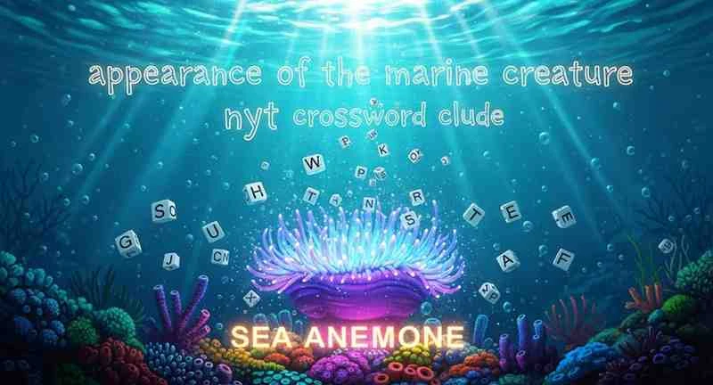 Appearance of the Marine Creature NYT Crossword Clue: Complete Solver's Guide 18 appearance of the marine creature nyt crossword clue