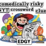 comedically risky nyt crossword clue