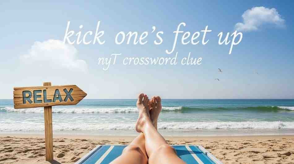 kick one's feet up NYT crossword clue