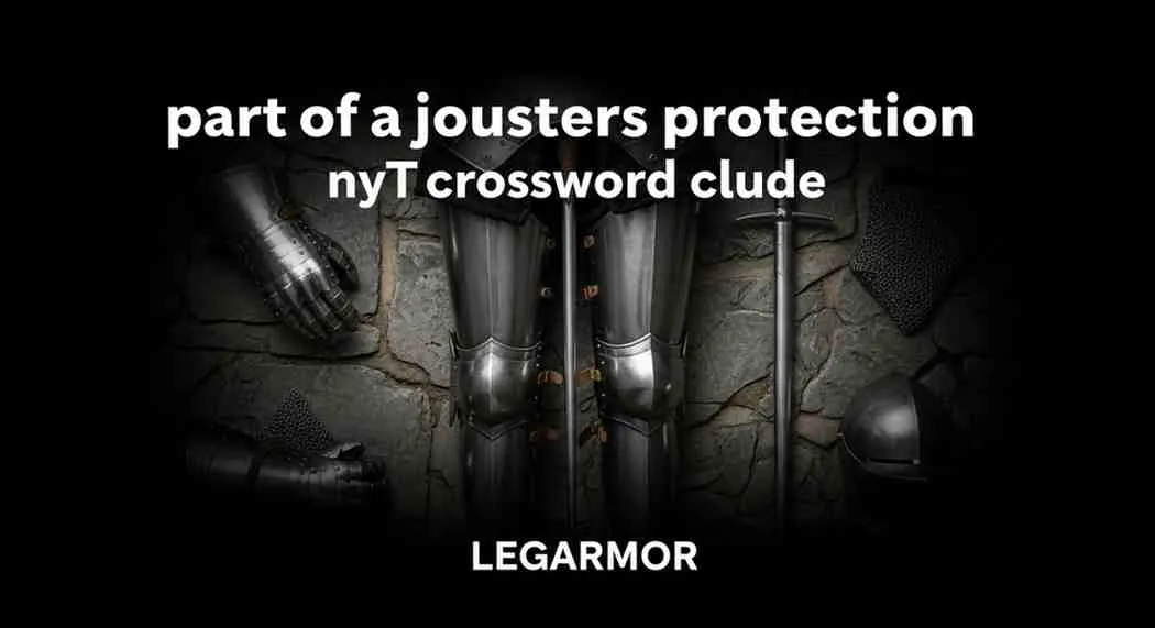 Part of a Jouster's Protection NYT Crossword Clue: Answer & Guide 19 part of a jousters protection nyt crossword clue