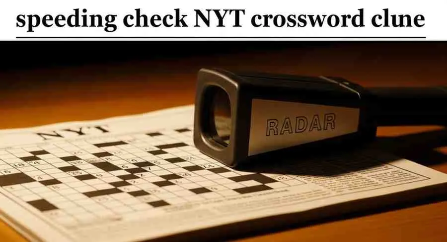 Speeding Check NYT Crossword Clue – Answer, Meaning & Expert Explanation 18 speeding check nyt crossword clue
